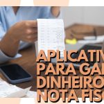 Como Lucrar com Notas Fiscais: Principais Aplicativos de Cashback e Sugestões – Fatecno – Acesso Fácil à Tecnologia