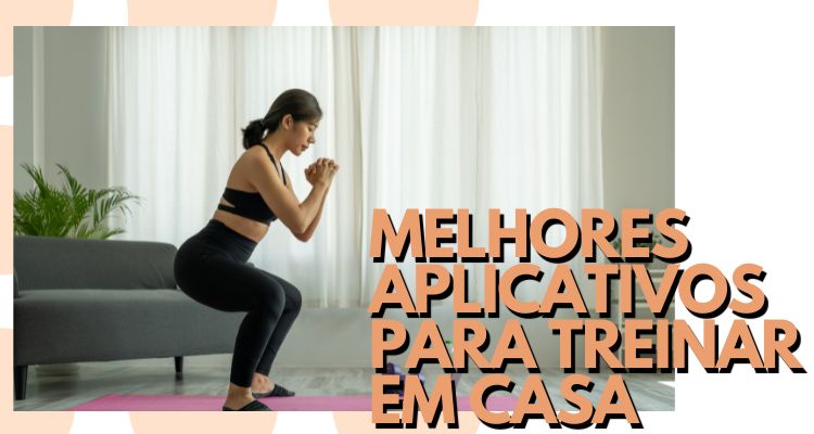 Apps de Exercícios em Casa: Como Aproveitar a Praticidade para Manter um Estilo de Vida Ativo